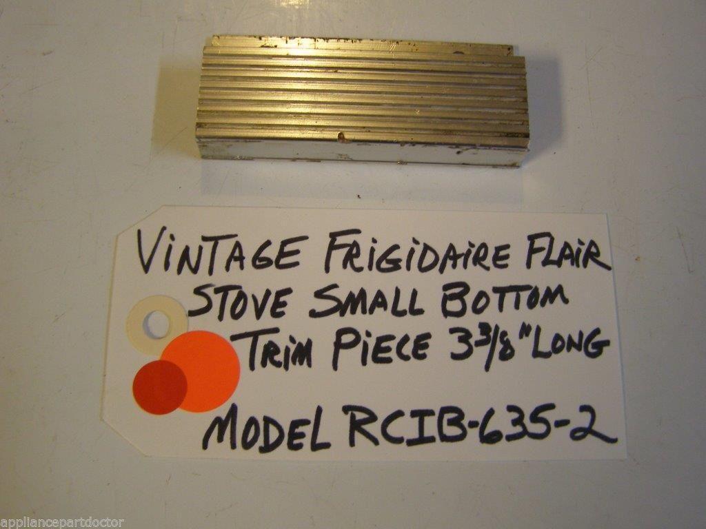 Model RCIB-635-2 Vintage Frigidaire Flair Stove Small Bottom Trim Piece 3 3/8 Model RCIB-635-2 Vintage Frigidaire Flair Stove Small Bottom Trim Piece 3 3/8